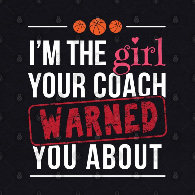 I'm The Girl Your Coach Warned You About - Gift Sports Girl Girl, Basketball,Softball,Tennis,Soccer,Football,Hockey,Golf, by giftideas